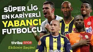 Süper Lig'e Gelmiş En Kariyerli Yabancı Futbolcu Kimdir? | Enler