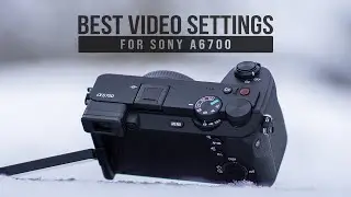 Best SONY A6700 Video Settings // Beginner Friendly Tutorial