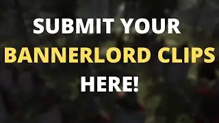 SUBMIT YOUR AMAZING/EPIC BANNERLORD CLIPS HERE!