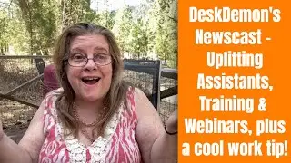DeskDemon's NewCast #3  Uplifting Assistants and Current Training and Webinars
