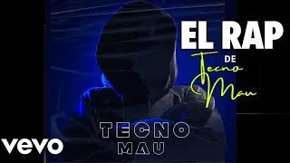 EL RAP DE TECNO MAU (Canción oficial)