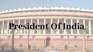 The Organs of the Indian Government | The Executive | The President |
