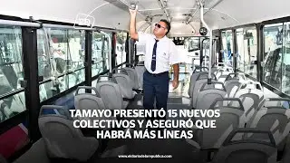 Tamayo presentó 15 nuevos colectivos y aseguró que habrá más líneas