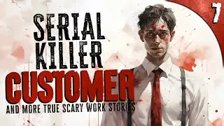 Serial Killer CUSTOMER | 7 TRUE Scary Work Stories