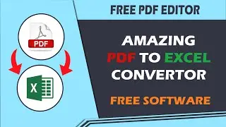 AMAZING PDF TO EXCEL CONVERTOR FREE SOFTWARE | PDF EDITOR | SCANNED IMAGE PDF TO EXCEL CONVERTOR