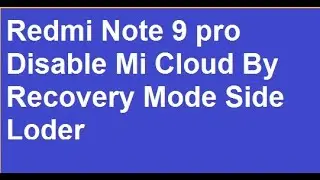 Redmi note 9 pro,disable,mi cloud in recovery mode side load