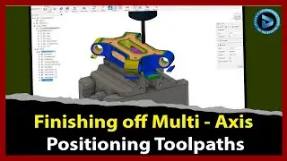 Finishing off Multi - Axis Positioning Toolpaths || Dynamic Design Creations