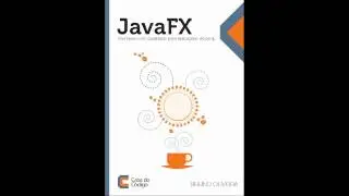 JavaFX - Interfaces com Qualidade para Aplicações Desktop