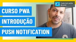 Curso PWA  #42 - Introdução a Web Push Notifications