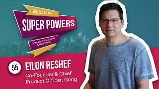 Real Life Superpowers - E55 - Eilon Reshef (Co-Founder and Chief Product Officer at Gong)