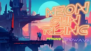 Neon Sun Rising - Ultimate Synthwave + Retrowave - 1 Hour - Study Mix - Background Music
