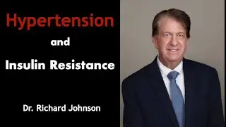 Deep Dive into Hypertension and Insulin Resistance | Dr. Richard Johnson