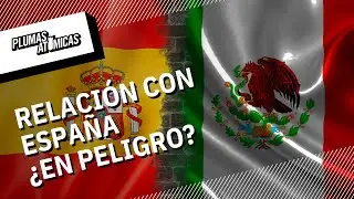 ¿Qué pasa con las relaciones entre México y España?