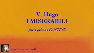 I MISERABILI romanzo di V. Hugo  IN CINQUE PARTI - PARTE PRIMA: FANTINE - LETTURA INTEGRALE