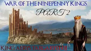CK2 - A Game of Thrones mod - War of the Ninepenny Kings - King Aerys II Targaryen part 2