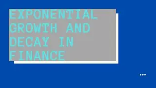 Exponential Growth and Decay in Finance