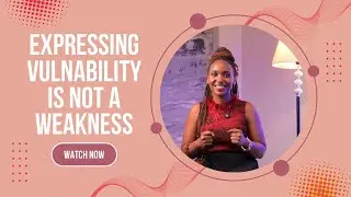 Expressing Vulnerability is Not Weakness.