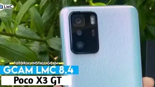 TUTORIAL ON THE EASIEST WAY TO INSTALL GCAM LMC 8.4 POCO X3 GT - THE LATEST GCAM POCO X3 GT