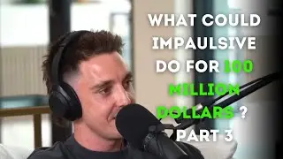 What could Impaulsive do for 100 million dollars ? Part 3