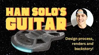 Han Solo's Guitar! Full Design Process & Backstory