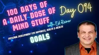 Day 094 of 100 | Daily Dose of Mind Stuff | Goals