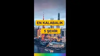 Dünyanın En Kalabalık 5 Şehri 