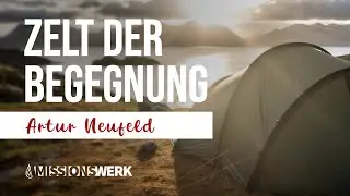 Das Zelt der Begegnung | Artur Neufeld