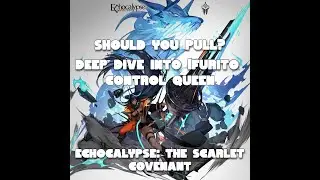 Here We Go! Deep Dive Into Ifurito Control Queen Should You Pull? Echocalypse: The Scarlet Covenant