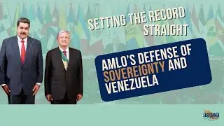 AMLO's Defense of Sovereignty and Venezuela