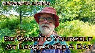 Peaceful Living | Be Good To Yourself At Least Once A Day