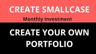 CREATE SMALLCASE - Create your Own Portfolio - Monthly Investment