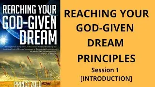 Reaching Your God-Given Dream Principles- Session 1