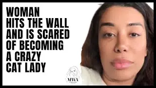 Woman Hits The Wall And Is Scared Of Becoming A Cat Lady. Modern Women Hitting The Wall