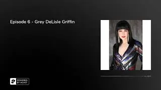 Episode 6 - Grey DeLisle Griffin