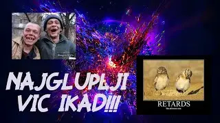 NAJGLUPLJI VIC IKAD I TAD!!!