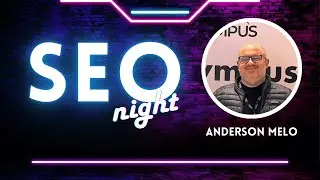 Como fazer SEO Local com Anderson Melo - SEO Night
