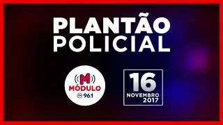 Plantão Policial Módulo FM 16/11/2017