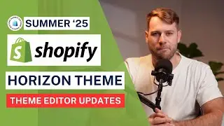 Shopify Editions Summer 2025 - New Online Store Editor Features + Horizon Theme
