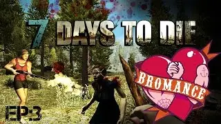 7 DAYS TO DIE-The Bromance EP3 | NEW CITY! NEW WEAPONS!!   (gameplay) (walkthrough