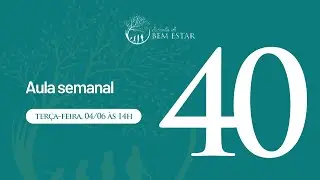 Aula Semanal 40 | Escola do Bem Estar