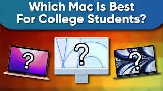 Choosing the Best Mac for a College-Bound Student in 2022