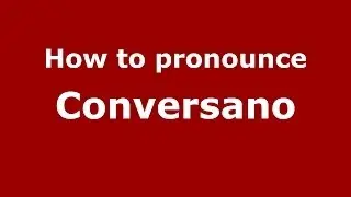 How to pronounce Conversano (Italian/Italy) - PronounceNames.com