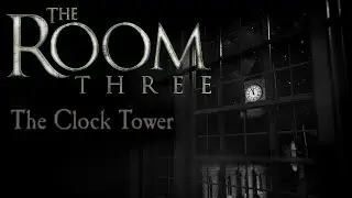 The Room Three | Chapter 2 The Clock Tower [ Fast Easy Walkthrough with Timestamp ]
