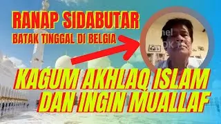 INGIN MUALLAF! BRO RANAP SIDABUTAR BATAK YANG TINGAL DI BELGIA - KAGUM DENGAN KEINDAHAN AKHLAQ ISLAM