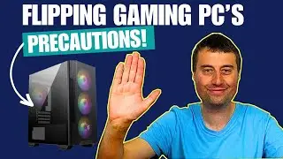 Take the correct precautions when Flipping Gaming PC's to the Public