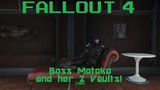 Fallout 4 - Boss Motoko and her 2 Vaults!