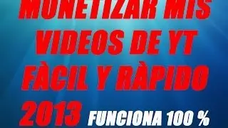 COMO MONETIZAR MIS VIDEOS Y SER ACEPTADO RÀPIDAMENTE EN GOOGLE ADSENSE 2013