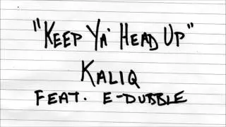 Kaliq feat e-dubble - Keep Ya Head Up