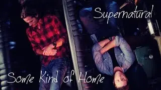 SPN || Some Kind of Home