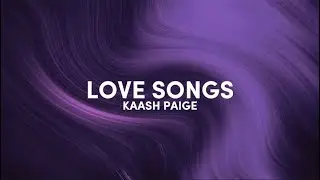 Kaash Paige - Love Songs (lyrics) - who been on your mind? Who got your time?